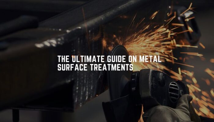 The Ultimate Guide On Metal Surface Treatments