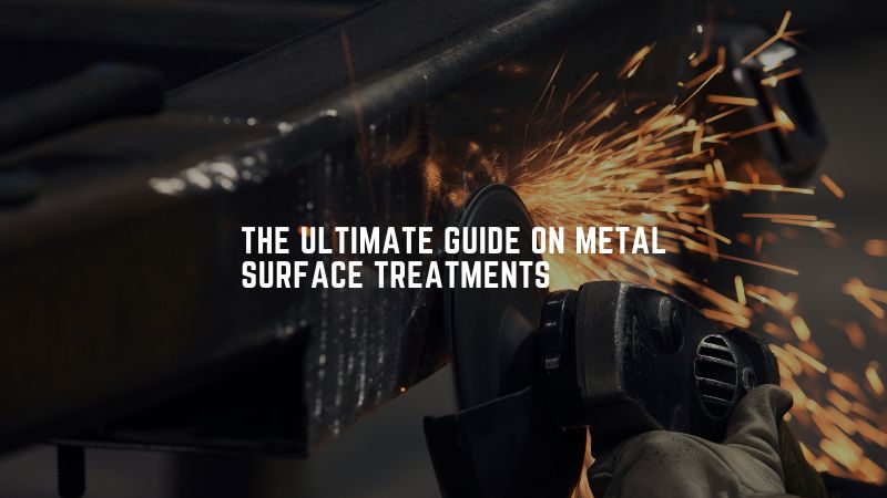 The Ultimate Guide On Metal Surface Treatments