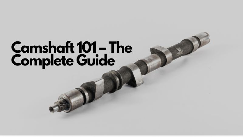 Camshaft 101