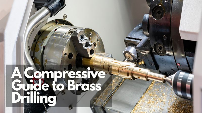 A Compressive Guide to Brass Drilling in 5 Steps