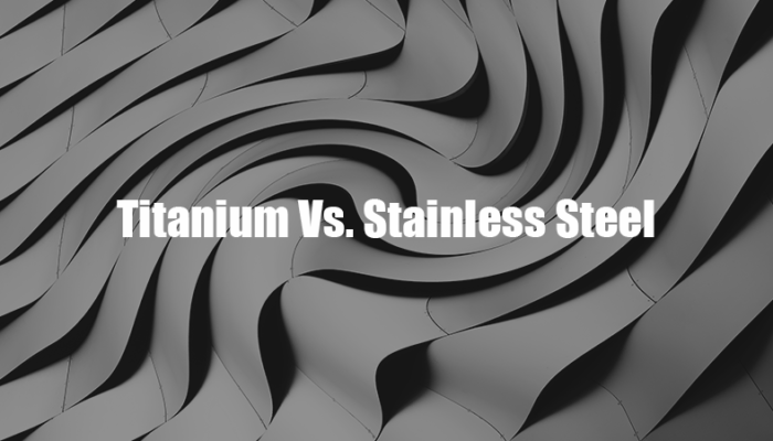 Titanium Vs. Stainless Steel