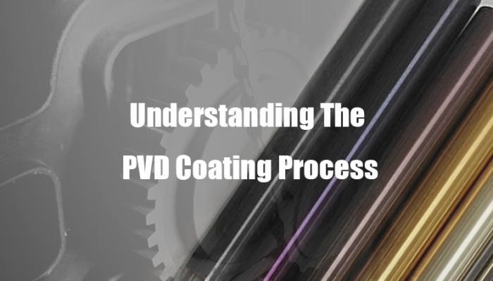 Understanding The PVD Coating Process